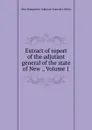 Extract of report of the adjutant general of the state of New ., Volume 1 - New Hampshire. Adjutant-General's Office