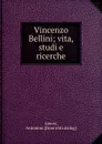 Vincenzo Bellini; vita, studi e ricerche - Antonino Amore