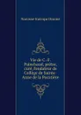 Vie de C.-F. Painchaud, pretre, cure, fondateur de College de Sainte-Anne de la Pocatiere - Narcisse-Eutrope Dionne