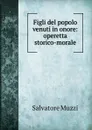 Figli del popolo venuti in onore: operetta storico-morale - Salvatore Muzzi