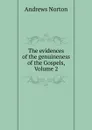 The evidences of the genuineness of the Gospels, Volume 2 - Andrews Norton