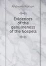 Evidences of the genuineness of the Gospels - Andrews Norton