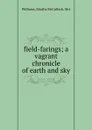 field-farings; a vagrant chronicle of earth and sky - Martha McCulloch Williams