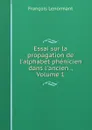 Essai sur la propagation de l.alphabet phenicien dans l.ancien ., Volume 1 - François Lenormant