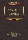 The fair Lavinia - Mary Eleanor Wilkins Freeman