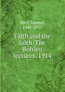 Faith and the faith. The Bohlen lectures, 1914 - Samuel Hart