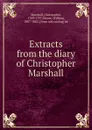 Extracts from the diary of Christopher Marshall - Christopher Marshall