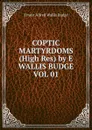 COPTIC MARTYRDOMS (High Res) by E WALLIS BUDGE VOL 01 - E. A. Wallis Budge