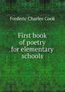 First book of poetry for elementary schools - Frederic Charles Cook