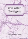 Von allen Zweigen - Sophie Mödinger Alberti