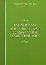 The first book of the Hitopadesa: containing the Sanskrit text, with . - Friedrich Max Müller