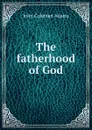 The fatherhood of God - John Coleman Adams