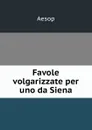 Favole volgarizzate per uno da Siena - Эзоп