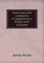 Exercises and problems in algebra by J. Pryde with answers - James Pryde