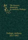 The Eustace diamonds, by Anthony Trollope - Trollope Anthony