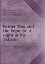 Father Tom and the Pope: or, A night at the Vatican - Samuel Ferguson