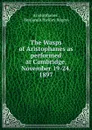 The Wasps of Aristophanes as performed at Cambridge, November 19-24, 1897 - Aristophanes