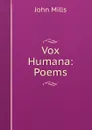 Vox Humana: Poems - John Mills