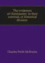 The evidences of Christianity: in their external, or historical division . - Charles Pettit McIlvaine
