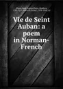 Vie de Seint Auban: a poem in Norman-French - Matthew Paris