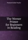 The Werner Primer for Beginners in Reading - Frances Lilian Taylor