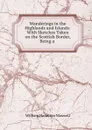 Wanderings in the Highlands and Islands: With Sketches Taken on the Scottish Border, Being a . - Maxwell William Hamilton