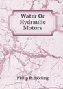 Water Or Hydraulic Motors - Philip R. Björling