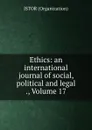 Ethics: an international journal of social, political and legal ., Volume 17 - Jstor Organization