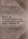 Ethics: an international journal of social, political and legal ., Volume 14 - Jstor Organization