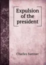 Expulsion of the president - Charles Sumner