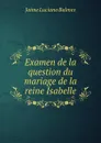 Examen de la question du mariage de la reine Isabelle - Jaime Luciano Balmes