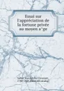 Essai sur l.appreciation de la fortune privee au moyen age - Jean Michel Constant Leber