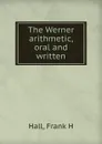 The Werner arithmetic, oral and written - Frank H. Hall