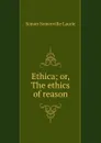 Ethica; or, The ethics of reason - Laurie Simon Somerville