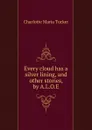 Every cloud has a silver lining, and other stories, by A.L.O.E. - Charlotte Maria Tucker