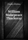 William Makepeace Thackeray - Whibley Charles