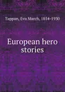 European hero stories - Eva March Tappan