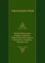 Weld.s Progressive English Grammar: Illustrated with Copious Exercises in Analysis, Parsing, and . - Allen Hayden Weld