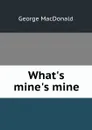 What.s mine.s mine - MacDonald George