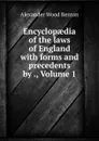 Encyclopaedia of the laws of England with forms and precedents by ., Volume 1 - Alexander Wood Renton