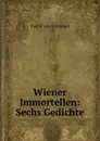 Wiener Immortellen: Sechs Gedichte - Rudolf von Gottschall