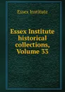 Essex Institute historical collections, Volume 33 - Essex Institute