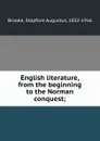 English literature, from the beginning to the Norman conquest; - Stopford Augustus Brooke