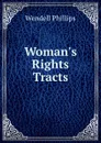 Woman.s Rights Tracts - Wendell Phillips