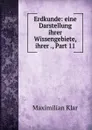 Erdkunde: eine Darstellung ihrer Wissengebiete, ihrer ., Part 11 - Maximilian Klar