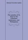 The epistles of St. Paul to the Galatians, Ephesians, and Philippians - Michael Ferrebee Sadler