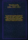 The episcopate of Charles Wordsworth, Bishop of St. Andrews, Dunkeld, and Dunblane 1853-1892; a memoir, together with some materials for forming a judgment on the great questions in the discussion of which he was concerned - John Wordsworth