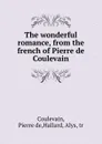 The wonderful romance, from the french of Pierre de Coulevain - Pierre de Coulevain