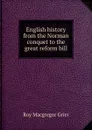 English history from the Norman conquet to the great reform bill - Roy Macgregor Grier