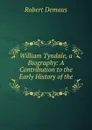 William Tyndale, a Biography: A Contribution to the Early History of the . - Robert Demaus